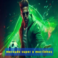 mercado super x morrinhos